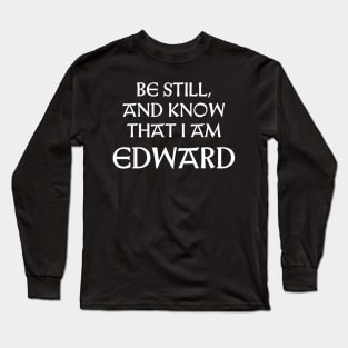 Be Still And Know That I Am Edward Long Sleeve T-Shirt